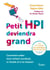 Petit HPI deviendra grand - Comment aider mon enfant surdoué, à l’école et à la maison