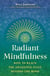Radiant Mindfulness - How to Reach the Awakened State beyond the Mind