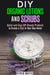 DIY Organic Lotions and Scrubs: Quick and Easy DIY Beauty Products to Create a Spa in Your Own Home - Body Care
