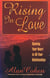 Rising in Love (Alan Cohen title) - Opening Your Heart in All Your Relationships
