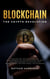 Blockchain the Crypto Revolution Discover the Fantastic World of Cryptocurrencies and Blockchain with the Best Guide for Beginners to Investing and Understanding the new Global age of Finance