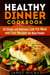 Healthy Dinner Cookbook: 36 Simple and Delicious Low Fat Meat and Fish Recipes for Busy People - Diets & Recipes