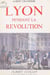 Lyon pendant la Révolution - 1789-1793