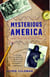 Mysterious America - The Ultimate Guide to the Nation's Weirdest Wonders, Strangest Spots, and Creepiest Creatures