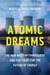 Atomic Dreams - The New Nuclear Evangelists and the Fight for the Future of Energy