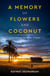 A Memory of Flowers and Coconut