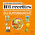 Le Bon Choix pour cuisiner - 101 recettes avec les meilleurs produits du supermarché