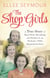 The Shop Girls - A True Story of Hard Work, Friendship and Fashion in an Exclusive 1950s Department Store