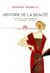 Histoire de la beauté. Le corps et l'art d'embellir de la Renaissance à nos jours - Le corps et l'art d'embellir de la Renaissance à nos jours