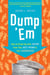 Dump 'Em - How to Break Up with Anyone from Your Best Friend to Your Hairdresser