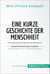 Eine kurze Geschichte der Menschheit. Zusammenfassung & Analyse des Bestsellers von Yuval Noah Harari - Entwicklung und Zukunft des Menschen