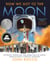 How We Got to the Moon - The People, Technology, and Daring Feats of Science Behind Humanity's Greatest Adventure