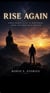 Rise Again: A Real-World Guide to Rebuilding Your Life From Rock Bottom