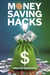 Money Saving Hacks