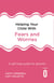 Helping Your Child with Fears and Worries 2nd Edition - A self-help guide for parents