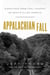 Appalachian Fall - Dispatches from Coal Country on What's Ailing America