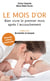 Le mois d'or - Bien vivre le premier mois après l'accouchement - Nouvelle édition augmentée - Bien vivre le premier mois après l'accouchement