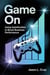 Game On: Using Gamification to Boost Business Performance