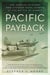 Pacific Payback - The Carrier Aviators Who Avenged Pearl Harbor at the Battle of Midway