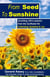 From Seed To Sunshine: Unveiling Life's Lessons from the Sunflower for Cultivating Sunshine & Joy