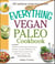 The Everything Vegan Paleo Cookbook - Includes Tangerine and Mint Salad, Mango Berry Smoothie, Coconut Cauliflower Curry, Roasted Tomato Zucchini Pasta, Blueberry Coconut Crisp...and Hundreds More!