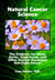 Natural Cancer Science: The Evidence for Diets, Herbs, Superfoods, and Other Natural Strategies that Fight Cancer
