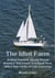 The Idiot Farm: Sailing Painfully Slowly Round Britain’s ‘Big Island’ in a Small Boat, with a Side Order of Low Countries