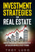 Investment Strategies for Real Estate: Find Out The Jealously Guarded Secrets of Hot Dealers and Real Estate Tycoons