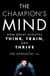 The Champion's Mind - How Great Athletes Think, Train, and Thrive