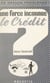 Une force inconnue : le crédit
