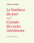 Le bonheur du jour suivi de Cantate des nuits intérieurs - suivi de CANTATE DES NUITS INTERIEURES