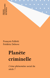 Planète criminelle - Crime phénomène social du siècle ?