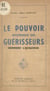 Le pouvoir mystérieux des guérisseurs - Comment l'acquérir