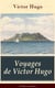 Voyages de Victor Hugo (L'édition intégrale) - L’Archipel de la Manche + Le Rhin + Voyage aux Alpes + Bretagne et Normandie + Belgique