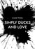 Simply ducks and love - Songs for voice and piano