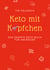 Keto mit Köpfchen - Das smarte Keto-Buch für Anfänger