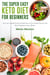 The Super Easy Keto Diet for Beginners - Low-Carb, High-Fat,10 Ingredient or Less Simple Recipes and Meal Prepping for Busy People on Ketogenic Diet
