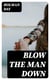 Blow The Man Down - A Romance Of The Coast