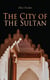The City of the Sultan - The City Life and Domestic Manners of the Turks, in 1836 (Vol. 1&2) Complete Edition
