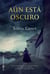 Aún está oscuro - Tres mujeres unidas por el arte de contar historias y las trampas de la memoria. La sombra de un pasado que vuelve