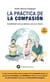 La práctica de la compasión - Amabilidad con los demás y con uno mismo