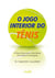 O jogo interior do tênis - O guia clássico para o lado mental da excelência no desempenho