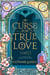 A Curse for True Love - The third book in the beloved fairytale sensation the Once Upon a Broken Heart series from the global No. 1 bestselling author of Caraval