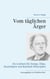 Vom täglichen Ärger - Ein Lesebuch für Zornige, Eilige, Huschelpeter und lächelnde Philosophen