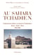 Au Sahara Tchadien - L'administration militaire au moment de l'Indépendance Borkou-Ennedi-Tibesti - 1955-1963