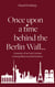 Once upon a time behind the Berlin Wall... - A journey of an East German cosmopolitan towards freedom