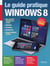 Le guide pratique Windows 8 - Pour tous PC Windows 8.1 et plus, hybrides, portables, Surface Pro, autres tablettes tactiles - Débutant ou expert, un guide pour tous