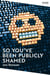 So You've Been Publicly Shamed - the hilarious and unnerving real-life exploration of being found out on social media