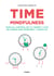 Time mindfulness - Toma el control de tu tiempo y vive de forma más próspera y creativa