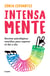 Intensa-mente - Recetas psicológicas sencillas para superar el día a día
